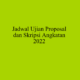 Jadwal Ujian Proposal dan Skripsi Angkatan 2022